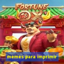 memes para imprimir